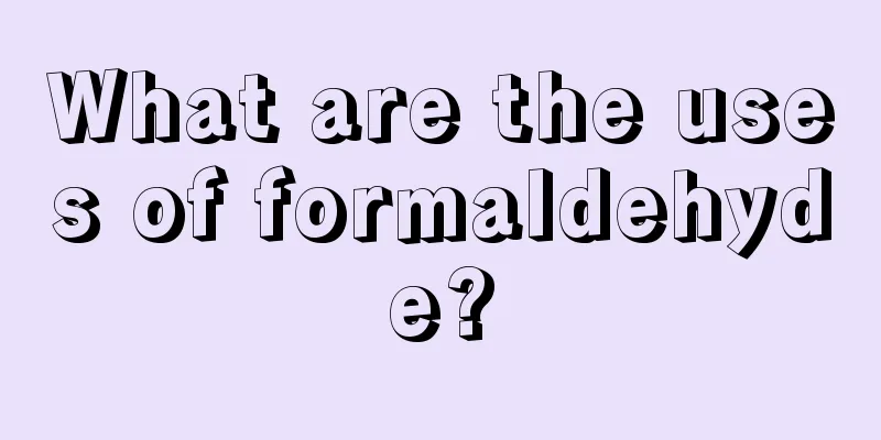 What are the uses of formaldehyde?