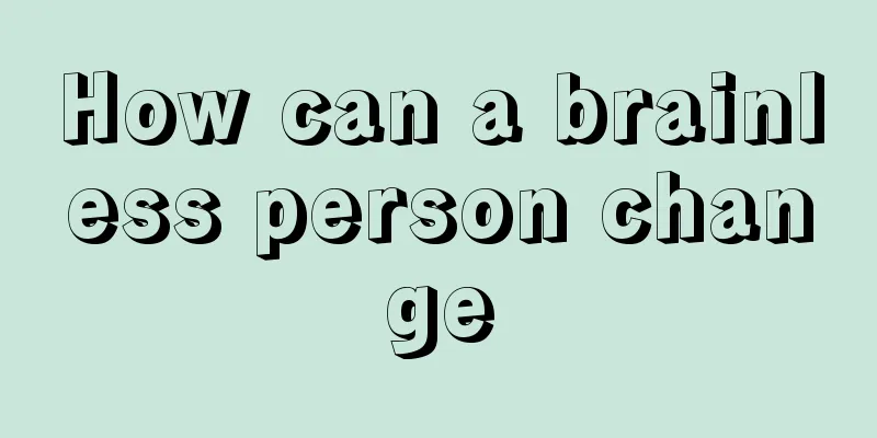 How can a brainless person change