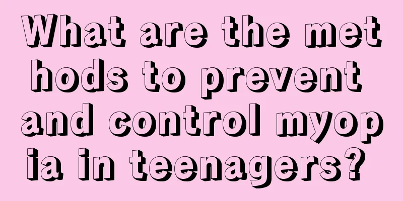 What are the methods to prevent and control myopia in teenagers? 