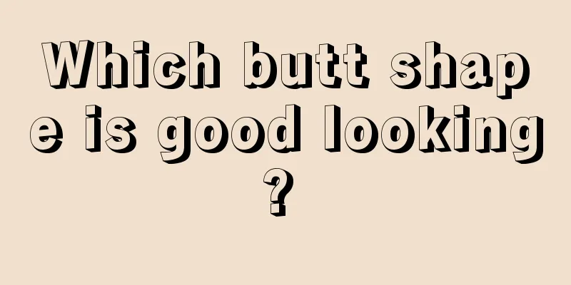Which butt shape is good looking? 