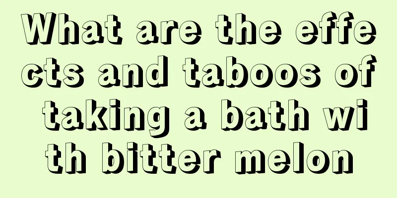 What are the effects and taboos of taking a bath with bitter melon