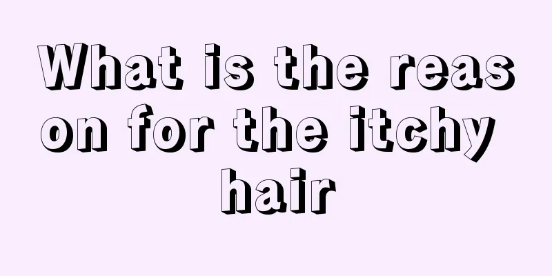 What is the reason for the itchy hair