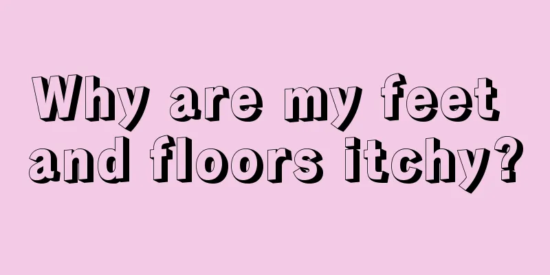 Why are my feet and floors itchy?