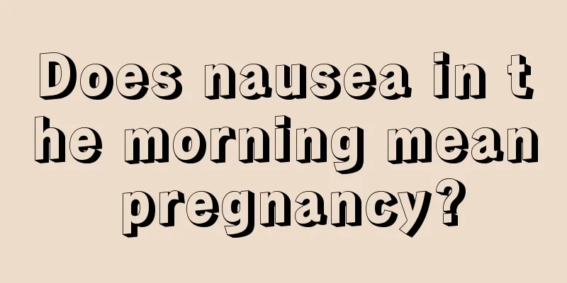 Does nausea in the morning mean pregnancy?