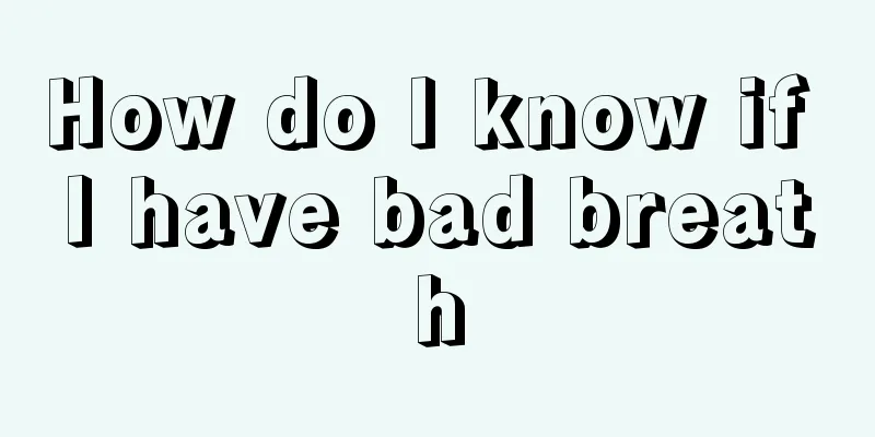 How do I know if I have bad breath