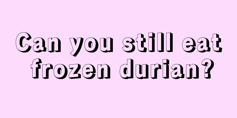 Can you still eat frozen durian?