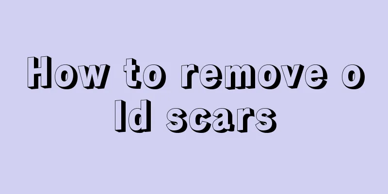 How to remove old scars