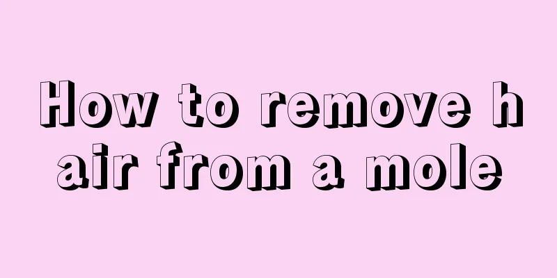 How to remove hair from a mole