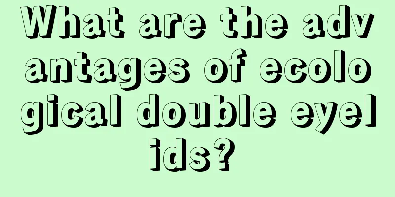 What are the advantages of ecological double eyelids? 