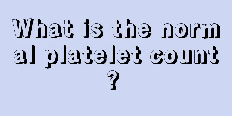 What is the normal platelet count? 