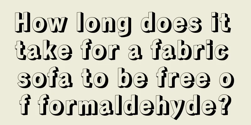 How long does it take for a fabric sofa to be free of formaldehyde?