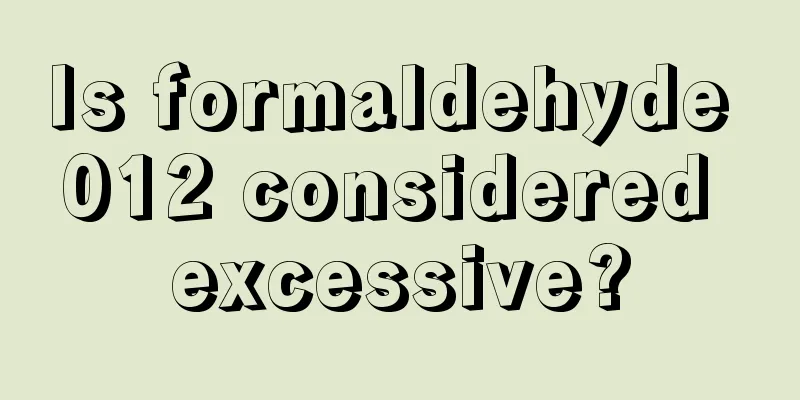 Is formaldehyde 012 considered excessive?