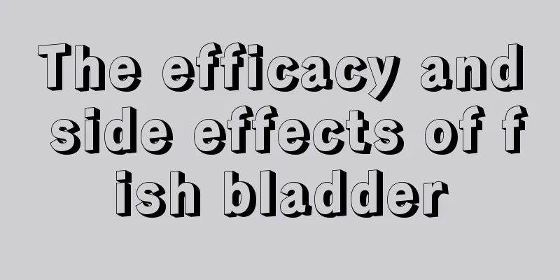 The efficacy and side effects of fish bladder