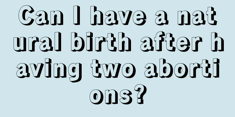 Can I have a natural birth after having two abortions?