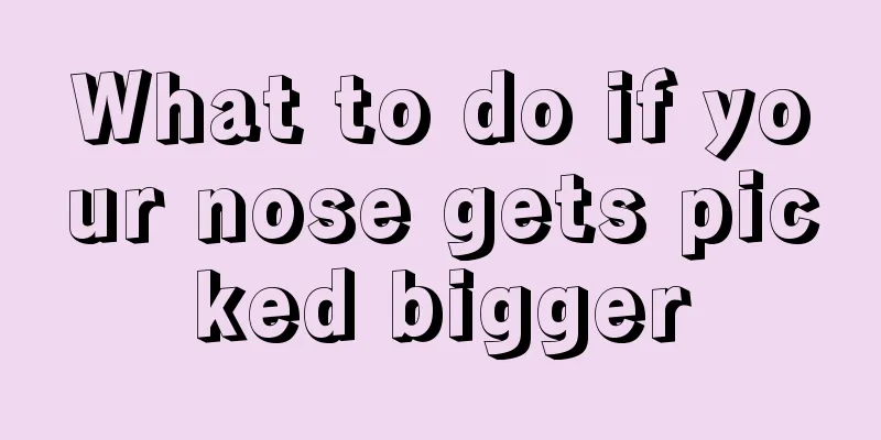 What to do if your nose gets picked bigger
