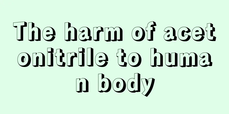 The harm of acetonitrile to human body