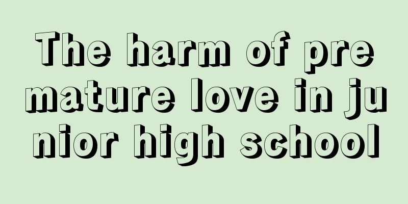 The harm of premature love in junior high school