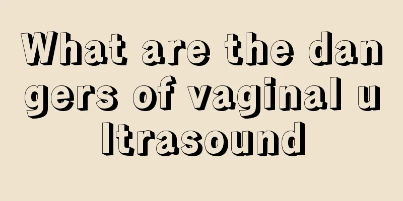 What are the dangers of vaginal ultrasound
