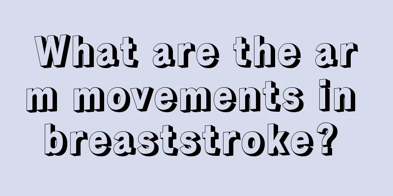 What are the arm movements in breaststroke? 