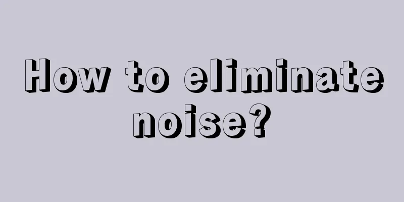 How to eliminate noise? 