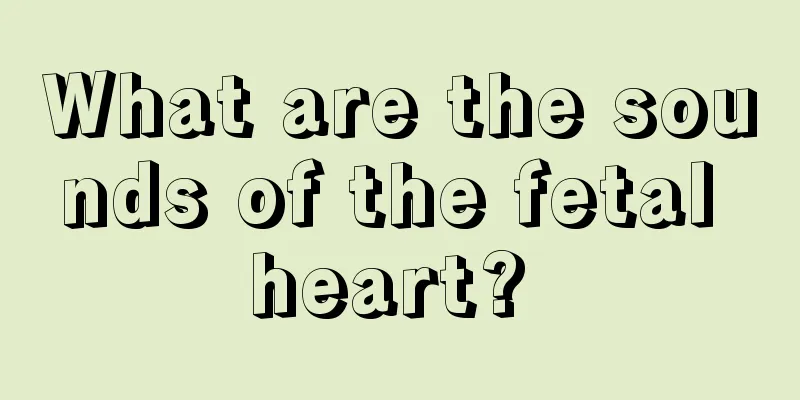 What are the sounds of the fetal heart? 