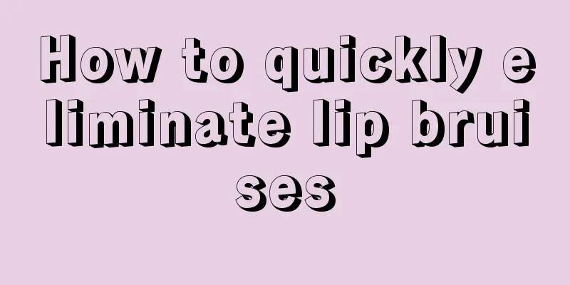 How to quickly eliminate lip bruises