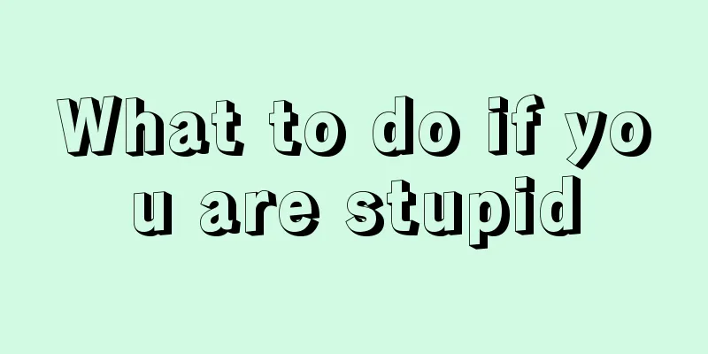 What to do if you are stupid
