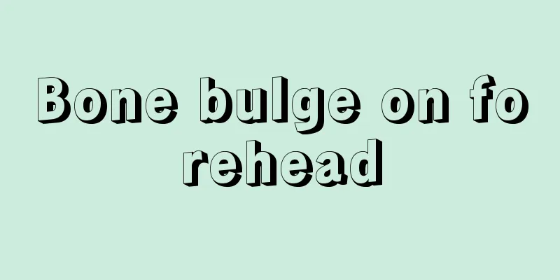 Bone bulge on forehead
