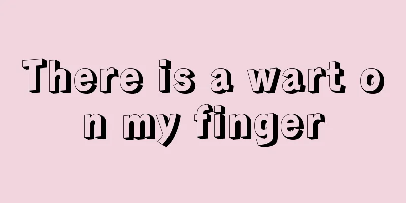 There is a wart on my finger