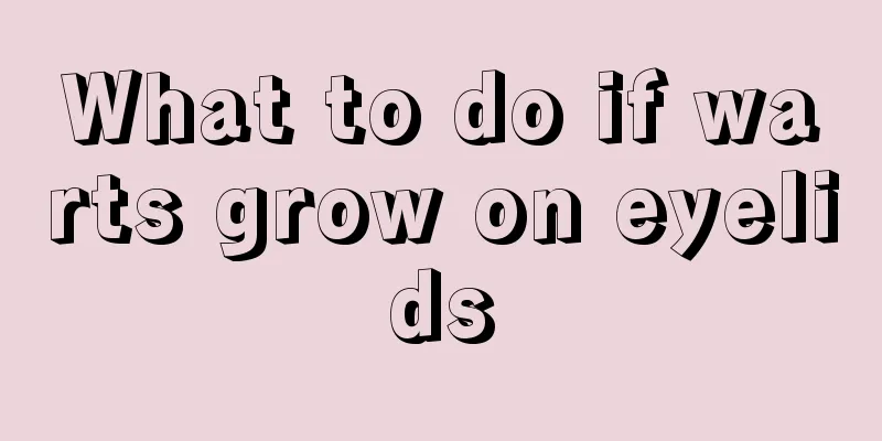What to do if warts grow on eyelids
