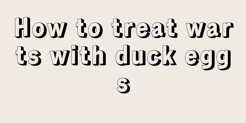 How to treat warts with duck eggs