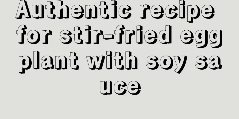 Authentic recipe for stir-fried eggplant with soy sauce