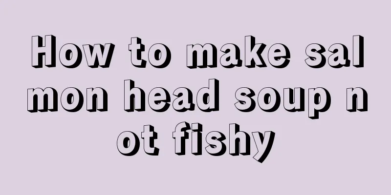 How to make salmon head soup not fishy