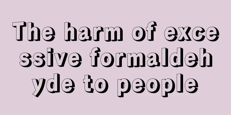 The harm of excessive formaldehyde to people