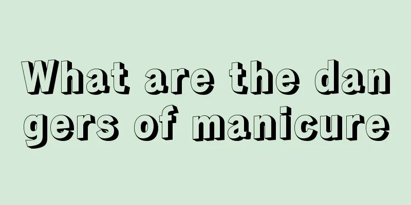 What are the dangers of manicure