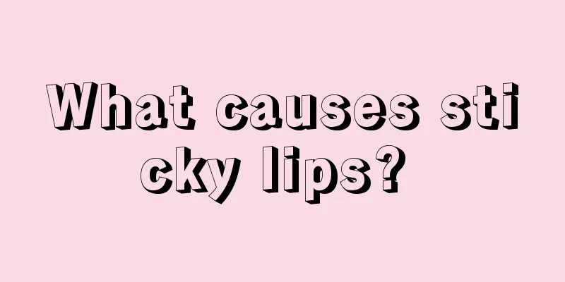 What causes sticky lips? 