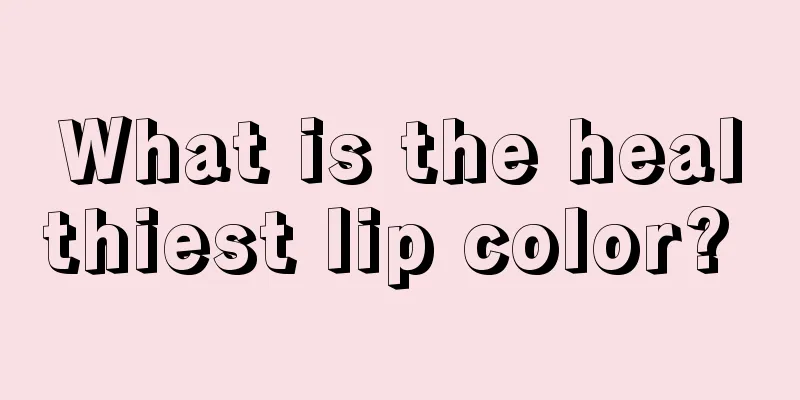 What is the healthiest lip color? 