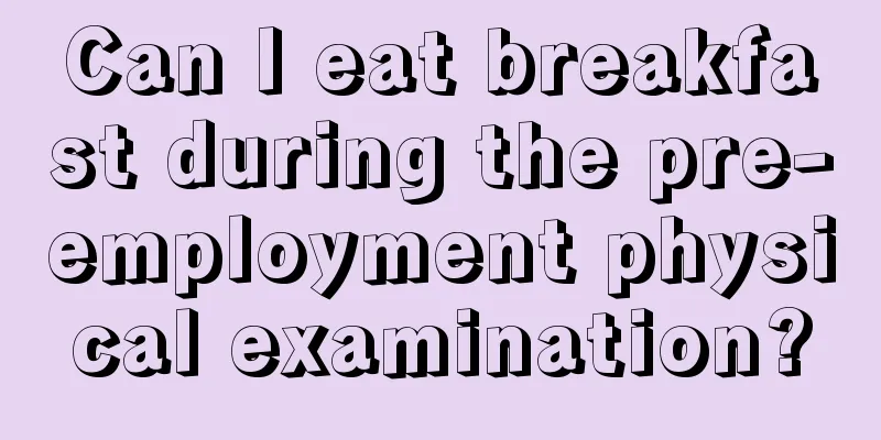 Can I eat breakfast during the pre-employment physical examination?