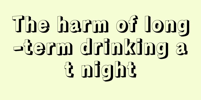 The harm of long-term drinking at night