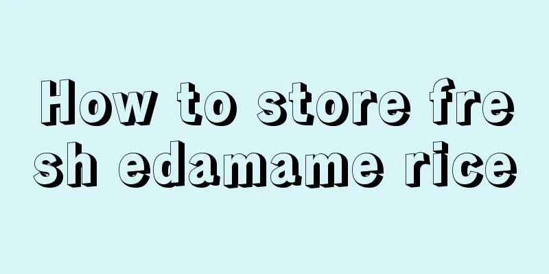 How to store fresh edamame rice