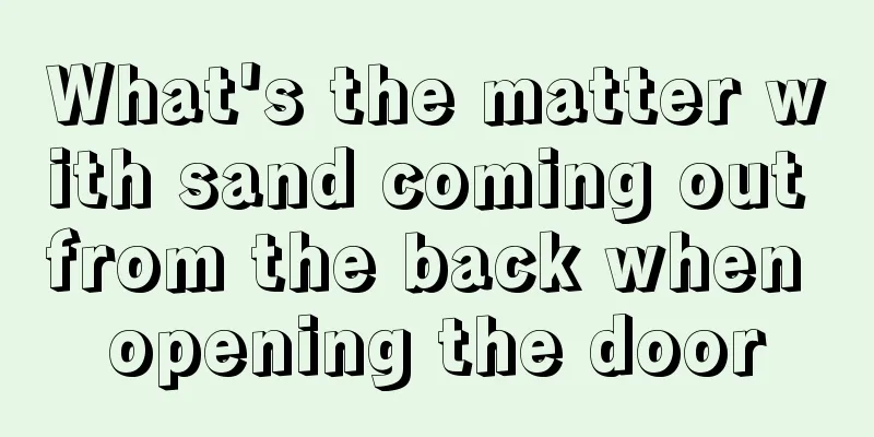 What's the matter with sand coming out from the back when opening the door