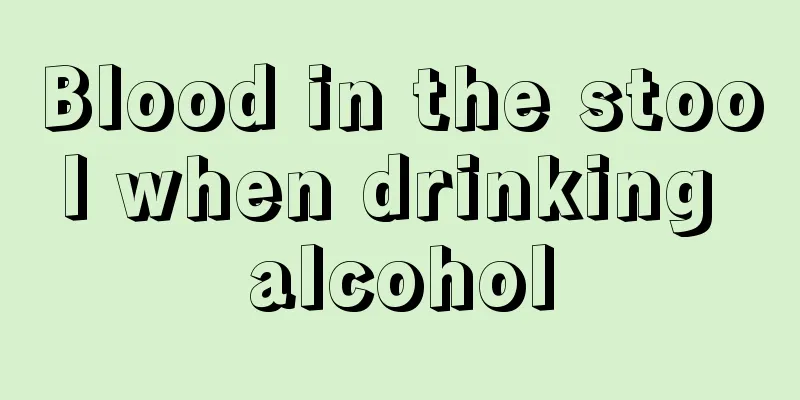 Blood in the stool when drinking alcohol
