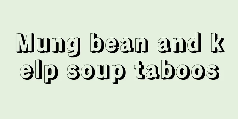 Mung bean and kelp soup taboos