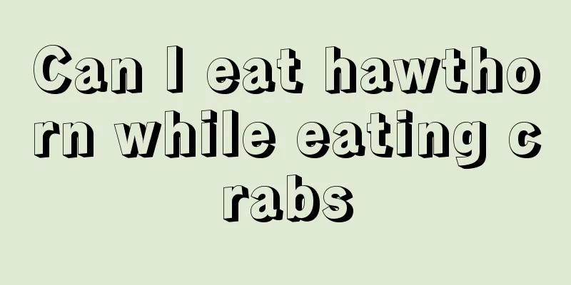 Can I eat hawthorn while eating crabs