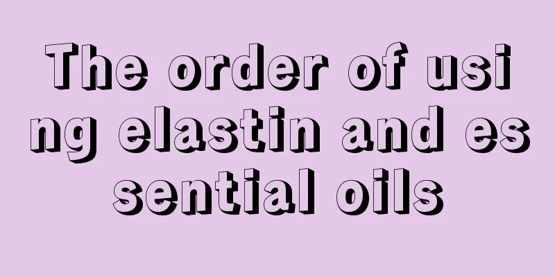 The order of using elastin and essential oils