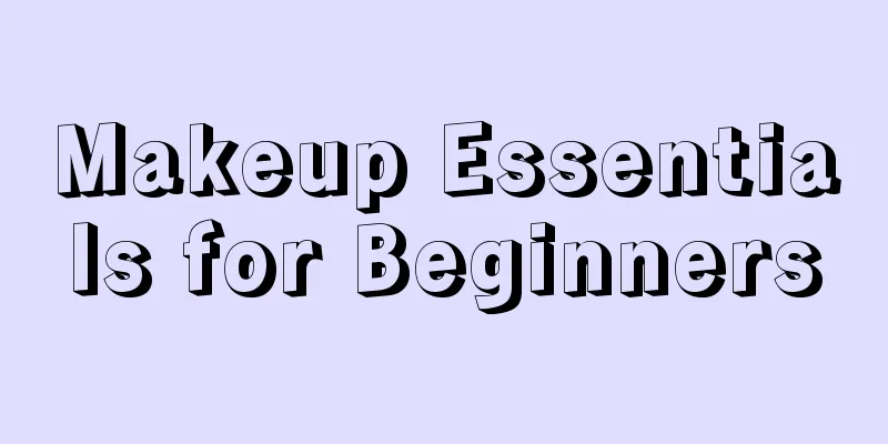 Makeup Essentials for Beginners