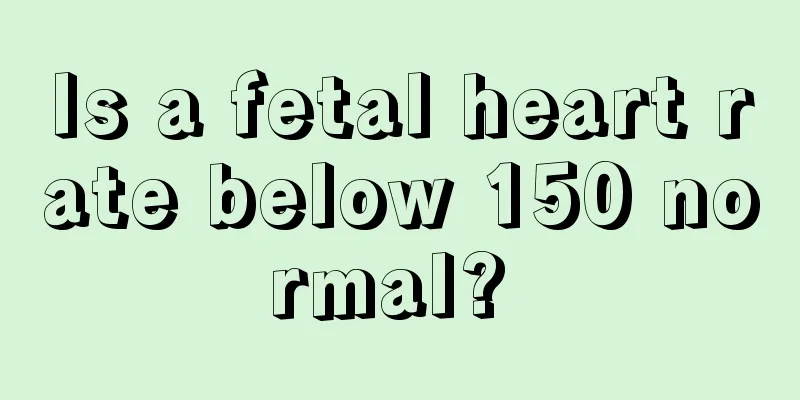Is a fetal heart rate below 150 normal? 