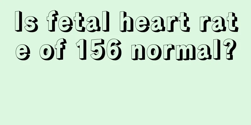 Is fetal heart rate of 156 normal? 