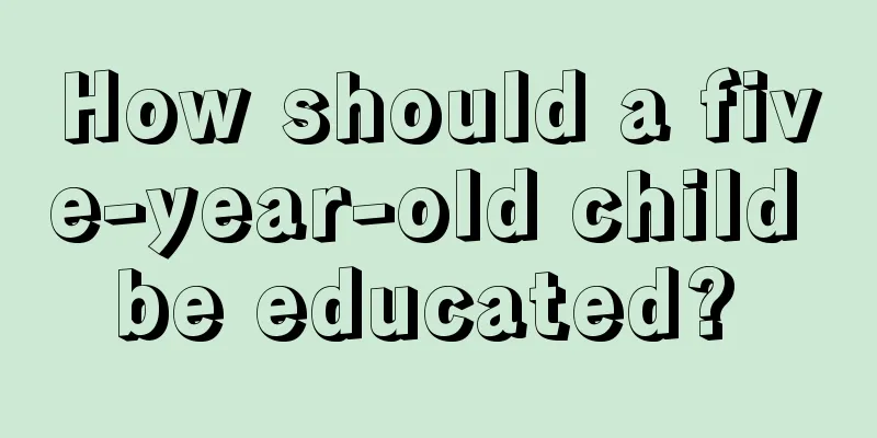 How should a five-year-old child be educated? 