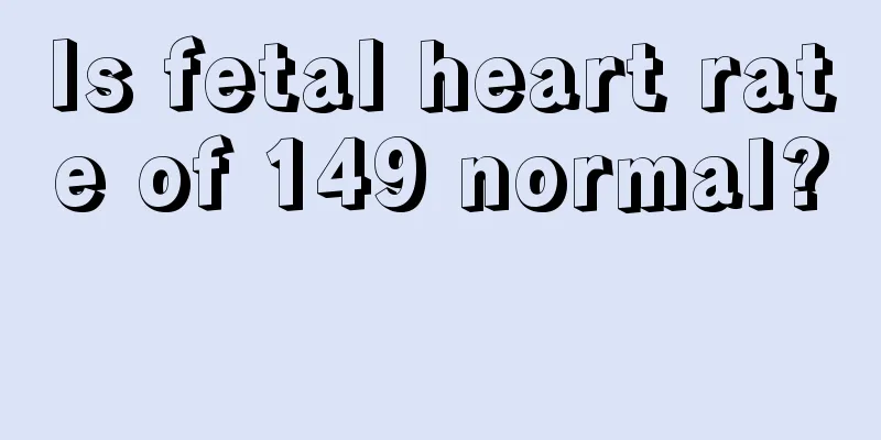 Is fetal heart rate of 149 normal? 